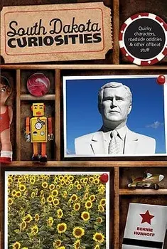 South Dakota Curiosities: Quirky Characters, Roadside Oddities & Other Offbeat Stuff, Second Edition, Paperback/Bernie Hunhoff
