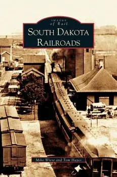 South Dakota Railroads, Hardcover/Mike Wiese