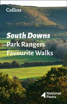 South Downs Park Rangers Favourite Walks. 20 of the Best Routes Chosen and Written by National Park Rangers, Paperback/National Parks Uk