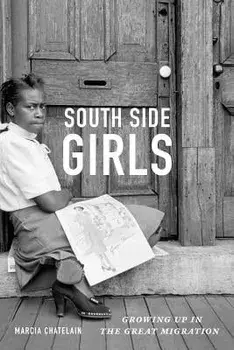 South Side Girls: Growing Up in the Great Migration, Paperback/Marcia Chatelain