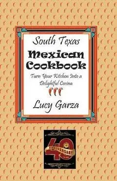 South Texas Mexican Cookbook - Lucy M. Garza