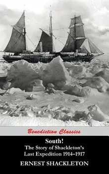 South! the Story of Shackleton's Last Expedition 1914-1917, Hardcover/Ernest Shackleton