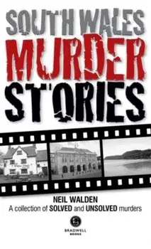 South Wales Murder Stories: Recalling the Events of Some of South Wales. A Collection of Solved and Unsolved Murders, Paperback/Neil Walden