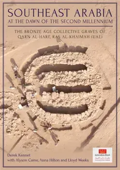 Southeast Arabia at the Dawn of the Second Millennium. The Bronze Age Collective Graves of Qarn al-Harf, Ras al-Khaimah (UAE), Hardback/Lloyd Weeks