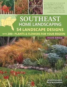 Southeast Home Landscaping, 4th Edition: 54 Landscape Designs with 200+ Plants & Flowers for Your Region, Paperback/Roger Holmes