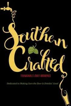 Southern Crafted: Ten Nashville Craft Breweries Dedicated to Making Sure the Beer Is Drinkin Good, Paperback/Graphic Arts Books