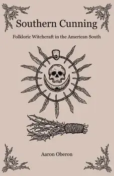 Southern Cunning: Folkloric Witchcraft in the American South, Paperback/Aaron Oberon