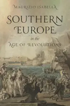 Southern Europe in the Age of Revolutions, Hardback/***