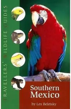 Southern Mexico (Traveller's Wildlife Guides): The Cancun Region, Yucatan Peninsula, Oaxaca, Chiapas, and Tabasco - Les Beletsky