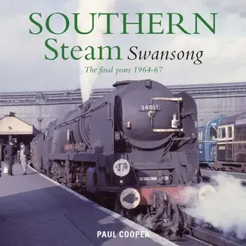 Southern Steam Swansong. The Final Years 1964-67, Hardback/Paul (Author) Cooper