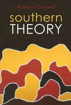 Southern Theory: The Global Dynamics of Knowledge in Social Science, Paperback/Raewyn W. Connell