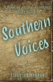 Southern Voices A Book of Award Winning Short Stories, Paperback/Laura Hunter