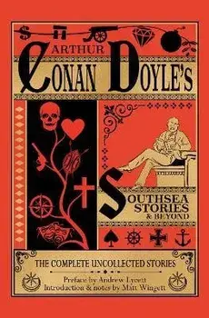 Southsea Stories And Beyond (paperback edition): The Complete Uncollected Stories of Arthur Conan Doyle, Paperback/Matt Wingett