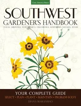 Southwest Gardener's Handbook: Your Complete Guide: Select, Plan, Plant, Maintain, Problem-Solve - Texas, Arizona, New Mexico, Oklahoma, Southern Nev, Paperback/Diana Maranhao