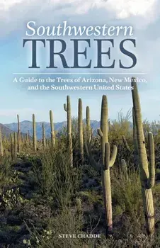 Southwestern Trees: A Guide to the Trees of Arizona, New Mexico, and the Southwestern United States, Paperback/Steve W. Chadde