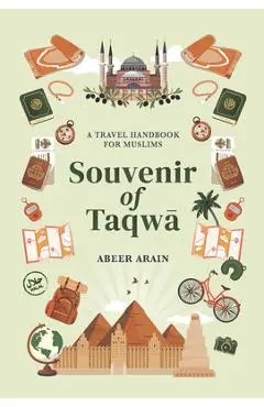 Souvenir of Taqwā: A Travel Handbook for Muslims - Abeer Arain