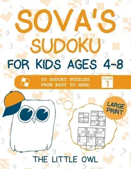 Sova's Sudoku For Kids Ages 4-8: 50 Sudoku Puzzles from Easy to Hard - Volume 1, Paperback/***