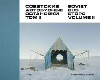 Soviet Bus Stops: Volume II, Hardcover/Christopher Herwig