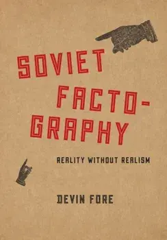 Soviet Factography. Reality without Realism, Hardback/Devin Fore