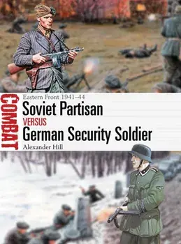 Soviet Partisan Vs German Security Soldier: Eastern Front 1941-44, Paperback/Alexander Hill