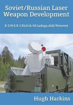 Soviet/Russian Laser Weapon Development: X-2 M & B-1 Klo/A-60 Ladoga Alk/Peresvet, Paperback/Hugh Harkins