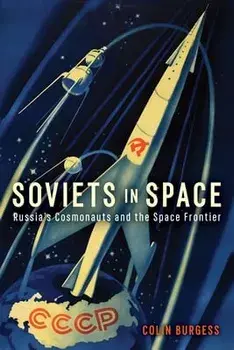Soviets in Space. Russia's Cosmonauts and the Space Frontier, Hardback/Colin Burgess