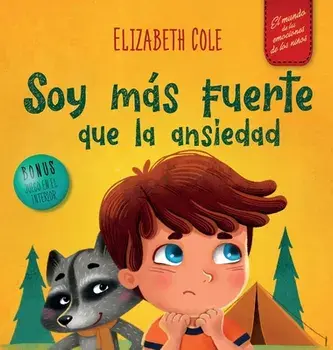Soy más fuerte que la ansiedad: Libro infantil sobre la superación de las preocupaciones, el estrés y el miedo (El mundo de las emociones de los niños, Hardcover/Elizabeth Cole