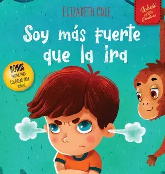 Soy más fuerte que la ira: Libro ilustrado acerca del manejo de la ira y cómo lidiar con las emociones de los niños (El mundo de las emociones y, Hardcover/Elizabeth Cole