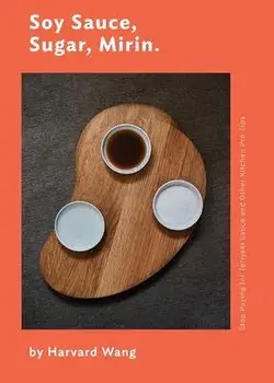 Soy Sauce, Sugar, Mirin: Stop Paying for Teriyaki Sauce and Other Kitchen Pro Tips., Paperback/Harvard Wang