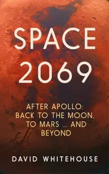 Space 2069. After Apollo: Back to the Moon, to Mars, and Beyond, Paperback/David Whitehouse