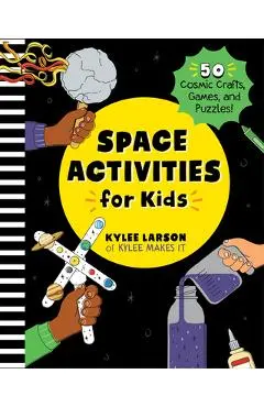 Space Activities for Kids: 50 Cosmic Crafts, Games, and Puzzles! - Kylee Larson