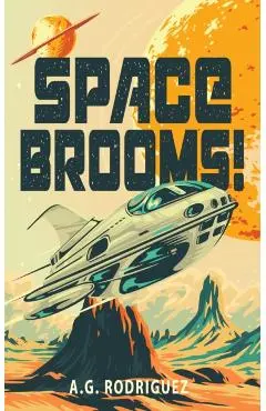 Space Brooms! - A.g. Rodriguez