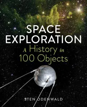 Space Exploration--A History in 100 Objects, Hardcover/Sten Odenwald