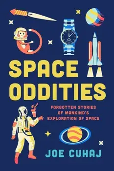 Space Oddities: Forgotten Stories of Mankind's Exploration of Space, Paperback/Joe Cuhaj