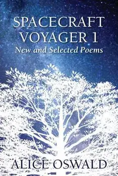 Spacecraft Voyager 1: New and Selected Poems, Paperback/Alice Oswald