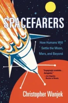 Spacefarers. How Humans Will Settle the Moon, Mars, and Beyond, Paperback/Christopher Wanjek