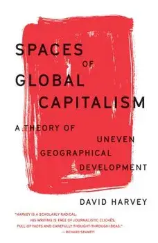 Spaces of Global Capitalism: A Theory of Uneven Geographical Development, Paperback/David Harvey