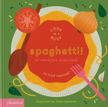 Spaghetti!. An Interactive Recipe Book, Board book/***