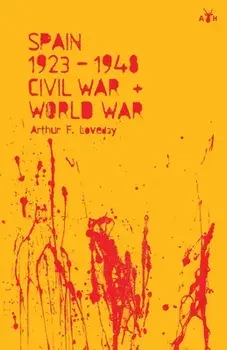 Spain 1923-48, Civil War and World War, Paperback/Arthur F. Loveday
