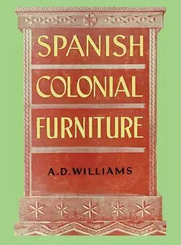 Spanish Colonial Furniture, Hardcover/Arthur Durward Williams