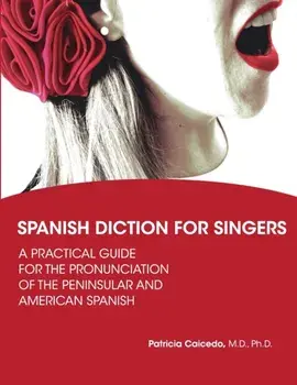 Spanish Diction for Singers: A Guide to the Pronunciation of Peninsular and American Spanish, Paperback/Patricia Caicedo
