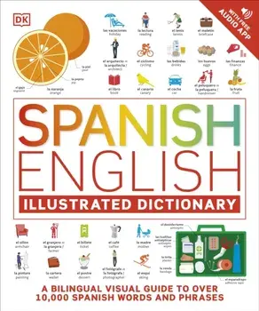Spanish English Illustrated Dictionary. A Bilingual Visual Guide to Over 10,000 Spanish Words and Phrases, Paperback/DK