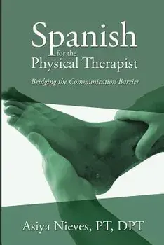 Spanish for the Physical Therapist: Bridging the Communication Barrier, Paperback/Asiya Nieves