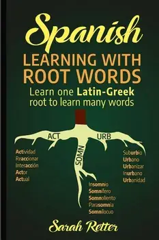 Spanish: Learning with Root Words.: Learn one Latin-Greek root to learn many words. Boost your Spanish vocabulary with Latin an, Paperback/Sarah Retter