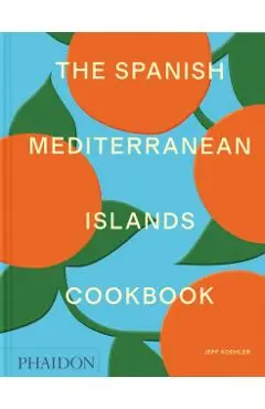 Spanish Mediterranean Islands Cookbook - Jeff Koehler