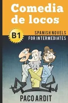 Spanish Novels: Comedia de locos (Spanish Novels for Intermediates - B1), Paperback/Paco Ardit