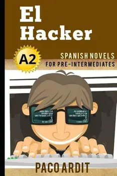 Spanish Novels: El Hacker (Spanish Novels for Pre Intermediates - A2), Paperback/Paco Ardit