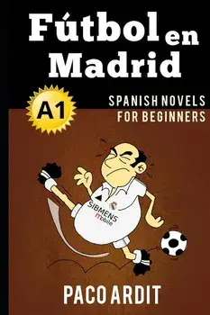Spanish Novels: Ftbol en Madrid (Spanish Novels for Beginners - A1), Paperback/Paco Ardit