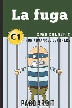 Spanish Novels: La fuga (Spanish Novels for Advanced Learners - C1), Paperback/Paco Ardit