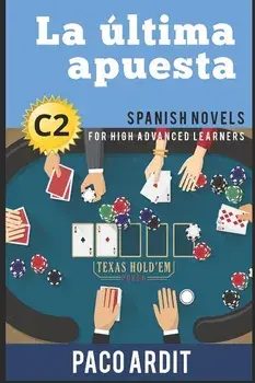 Spanish Novels: La ltima apuesta (Spanish Novels for High Advanced Learners - C2), Paperback/Paco Ardit